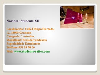 Nombre: Students XD 
Localización: Calle Obispo Hurtado, 
12, 18003 Granada 
Categoría: 2 estrellas 
Modalidad: Pensión/re...