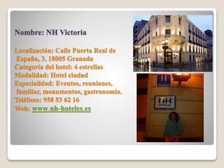 Nombre: NH Victoria 
Localización: Calle Puerta Real de 
España, 3, 18005 Granada 
Categoría del hotel: 4 estrellas 
Modal...