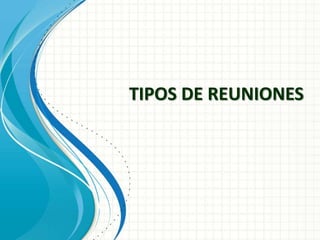 TIPOS DE REUNIONES
 