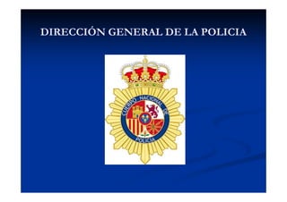 DIRECCIÓN GENERAL DE LA POLICIA
 