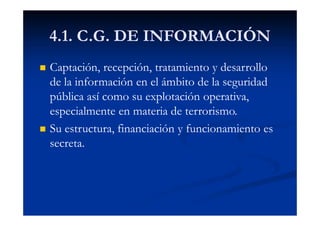 4.1. C.G. DE INFORMACIÓN
Captación, recepción, tratamiento y desarrollo
de la información en el ámbito de la seguridad
púb...