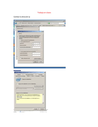Trabajo en clases 
Cambiar la dirección ip 
 