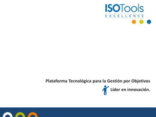 Plataforma Tecnológica para la Gestión por Objetivos
Líder en innovación.

 