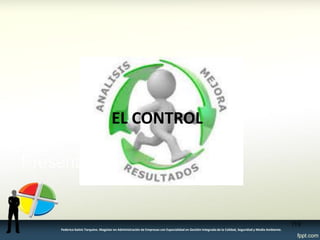 EL CONTROL 
119 
Federico Galvis Tarquino. Magister en Administración de Empresas con Especialidad en Gestión Integrada de la Calidad, Seguridad y Medio Ambiente.  