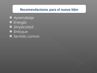    Aprendizaje
   Energía
   Simplicidad
   Enfoque
   Sentido común
 