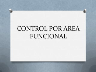 CONTROL POR AREA
   FUNCIONAL
 