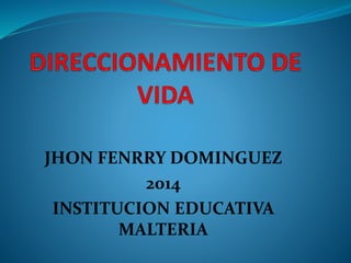 JHON FENRRY DOMINGUEZ 
2014 
INSTITUCION EDUCATIVA 
MALTERIA 
 