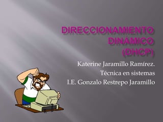 Katerine Jaramillo Ramírez.
Técnica en sistemas
I.E. Gonzalo Restrepo Jaramillo
 