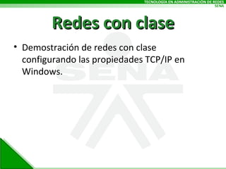 Redes con clase Demostración de redes con clase configurando las propiedades TCP/IP en Windows. 