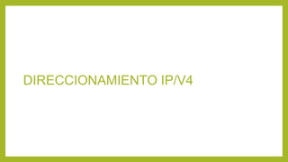 DIRECCIONAMIENTO IP/V4
 