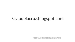 Faviodelacruz.blogspot.com
T3 COT FAVIO FERNANDO DE LA CRUZ HUACOTO
 