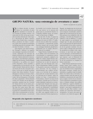 Capítulo 2 La naturaleza de la estrategia internacional 35
GRUPO NATURA: «una estrategia de aventura y azar»
Fuente: recopilación en prensa
En la última década, el grupo
Natura ha cosechado un gran
éxito mediante la creación de
un concepto de tiendas exóticas, con
cierto aire de ONG, en las que se pue-
den encontrar artículos de vestir, rega-
lo y decoración de África, América
Latina y Asia. Desde velas, a camisetas,
libros, productos de baño o cuader-
nos, todos estos productos transmiten
un feeling especial de mestizaje cultu-
ral entre Occidente y Oriente.
Esta empresa, que opera en Espa-
ña, Portugal y Andorra, ha seguido
una estrategia corporativa de diversifi-
cación, adaptando un concepto de
tienda en función de sus segmentos de
mercado: Natura Selection (comercia-
liza regalos, ropa informal y pequeños
objetos de decoración); Tierra Extraña
(orientada a un público de mayor
poder adquisitivo, ofrece muebles y
complementos de decoración con un
estilo colonial); Vientos del Sur (ofrece
una fusión de los dos conceptos ante-
riores, en las que se puede encontrar
desde velas hasta muebles). El peso
del grupo se asienta en la marca Natu-
ra Selection con 148 tiendas, de las
cuales 128 son franquicias y 20 tiendas
de plena propiedad. Tierra Extraña
cuenta con 7 tiendas, dos de ellas fran-
quiciadas, mientras que las 6 tiendas
de Vientos del Sur son de plena pro-
piedad. El grupo contaba con tres tien-
das bajo una cuarta marca Wae, que
ofrecían pequeños complementos para
un grupo de consumidores muy espe-
cífico, pero recientemente se ha deci-
dido cerrar este formato, y reconvertir
las tiendas con la enseña Vientos del
Sur, que parece ser la apuesta del
grupo para su crecimiento interno. La
compañía también posee un restau-
rante en Barcelona, el Sikkim.
En tan sólo 10 años, el grupo ha
pasado de tener unas ventas de 0,35
millones de euros en 1992 a 75 millo-
nes de euros en 2002. Este crecimien-
to continuado y exponencial, podría
hacernos pensar que esconde detrás
una estrategia claramente planificada y
orquestada por su equipo directivo.
Muy lejos de la realidad.
Sergio Durany, fundador de Natu-
ra, se define como un aventurero, sin
conocimientos ni experiencia previa
empresarial, anárquico, original y con
olfato de compra. Según Durany, des-
cargar responsabilidades en los cola-
boradores no es tirar de manual de
gestión, sino una fórmula para com-
batir el aburrimiento. Define su mode-
lo de gestión como poco tradicional y
muy personal, con las ventajas e
inconvenientes que conlleva involu-
crarse en el devenir de la empresa.
Gran parte de su éxito inicial ha veni-
do marcado por el destino. Antes de
realizar un viaje a Centroamérica y
Norteamérica, observó un buen local
comercial, y decidió que si al volver no
estaba alquilado empezaría su aventu-
ra empresarial. Durante este viaje, per-
filó el concepto del negocio pionero,
mezcla de solidaridad y rentabilidad,
que pretendía iniciar. Su primera tien-
da empezó a funcionar, y al poco tiem-
po abrió una segunda tienda en un
centro comercial. Pronto empezaron a
llegarle, sin ningún tipo de acción por
parte de éste, peticiones para franqui-
ciar su negocio. Al principio, mantuvo
algún tipo de reticencias por las posi-
bles mermas en su calidad de vida. Sin
embargo, concedió una franquicia en
Valencia y otra en Mallorca, y a partir
de aquí empezó un crecimiento sin
ningún tipo de plan preestablecido,
sino con la intención de aprovechar las
oportunidades en las zonas comercia-
les de las grandes ciudades. Sus pri-
meros viajes a Oriente para proveerse
de productos los define como viajes-
aventura, ya que tenía que negociar
con los artesanos, no funcionaban las
tarjetas de crédito y en ocasiones tenía
que esperar a que se fabricaran los
productos. En la actualidad, la mayo-
ría de los productos se compran en
ferias comerciales.
Sergio Durany apuesta por un mar-
keting radical para romper con la
mediocridad, diferenciarse y divertirse,
pero sin olvidarse de los compromisos
del grupo: exotismo, respeto por la
naturaleza y equilibrio entre la rentabi-
lidad y los valores éticos. De hecho, la
empresa destina cada año parte de sus
beneficios a un proyecto de varias ONG
que se asigna a través de un concurso.
Con la experiencia acumulada en estos
años, se plantea adoptar una política
más ambiciosa y agresiva dándole un
mayor peso al crecimiento con tiendas
propias y una mayor implantación en
centros de gran flujo turístico como
pueden ser estaciones ferroviarias o
aeropuertos. Un nuevo reto para este
aventurero con visión de negocio. !
Responda a las siguientes cuestiones:
1. ¿Qué definición de estrategia se está adoptando en
cada caso?
2. ¿Qué ventajas e inconvenientes podríamos asociar a
cada alternativa?
 