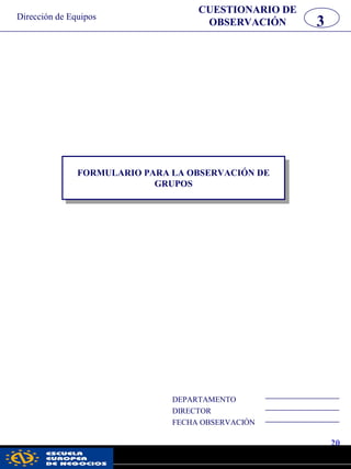 FORMULARIO PARA LA OBSERVACIÓN DE
GRUPOS
DEPARTAMENTO
DIRECTOR
FECHA OBSERVACIÓN
20
CUESTIONARIO DE
OBSERVACIÓN 3Dirección de Equipos
pwc
 