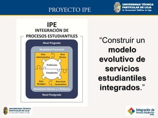 “Construir un
   modelo
evolutivo de
  servicios
estudiantiles
integrados.”
 