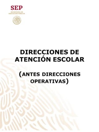 DIRECCIONES DE
ATENCIÓN ESCOLAR
(ANTES DIRECCIONES
OPERATIVAS)
 