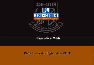 Dirección estratégica de RRHH 
Executive MBA  