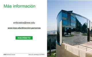 Dirección estratégica de RRHHIESE Business School
Más información
enfocados@iese.edu
www.iese.edu/direccion-personas
INSCRÍBETE!
 
