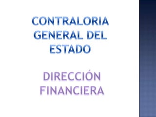 CONTRALORIA GENERAL DEL ESTADO DIRECCIÓN FINANCIERA 