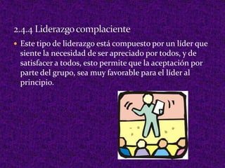 2.3 Componentes del LiderazgoCapacidad para usar el poder con eficacia y de un modo responsable.