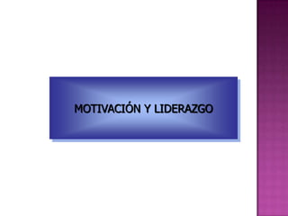 MOTIVACIÓN Y LIDERAZGO
 
