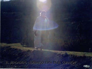 EL VERDADERO LIDERAZGO ESTÁ EN EL CORAZÓN
 