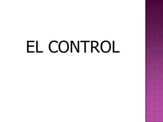 EL CONTROL
 