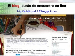 El  blog : punto de encuentro on line http://aulaticmodulo2.blogspot.com/ 