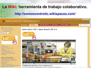 La  Wiki : herramienta de trabajo colaborativo. http://somoscentrotic.wikispaces.com/ 