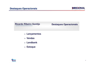 Destaques Operacionais
Lançamentos
Ricardo Ribeiro Gontijo Destaques Operacionais
4
Lançamentos
Vendas
Landbank
Estoque
 