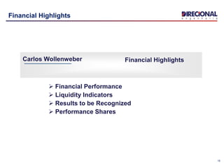 15
Financial Highlights
 Financial Performance
 Liquidity Indicators
 Results to be Recognized
 Performance Shares
Carlos Wollenweber Financial Highlights
 