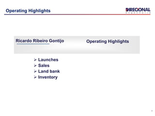 7
Operating Highlights
Ricardo Ribeiro Gontijo Operating Highlights
 Launches
 Sales
 Land bank
 Inventory
 