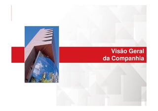 Visão Geral
da Companhiada Companhia
 