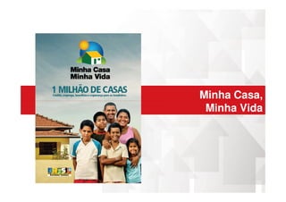 Minha Casa,
Minha Vida
 
