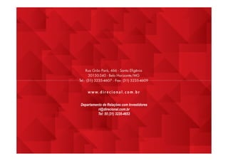 Departamento de Relações com Investidores
ri@direcional.com.br
Tel: 55 (31) 3235-4653
 