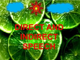 DIRECT AND
INDIRECT
SPEECH
 