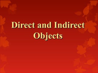 Direct and IndirectDirect and Indirect
ObjectsObjects
 
