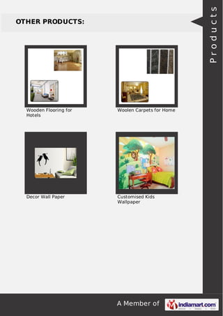 Products

OTHER PRODUCTS:

Wooden Flooring for
Hotels

Woolen Carpets for Home

Decor Wall Paper

Customised Kids
Wallpaper

A Member of

 