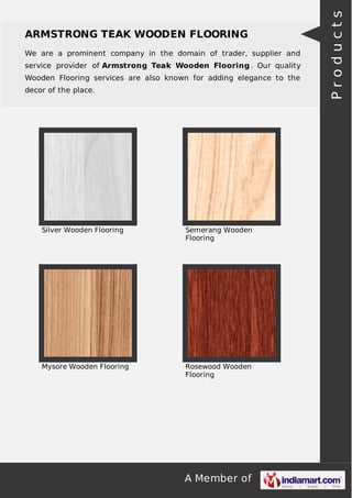 We are a prominent company in the domain of trader, supplier and
service provider of Armstrong Teak Wooden Flooring . Our quality
Wooden Flooring services are also known for adding elegance to the
decor of the place.

Silver Wooden Flooring

Semerang Wooden
Flooring

Mysore Wooden Flooring

Rosewood Wooden
Flooring

A Member of

Products

ARMSTRONG TEAK WOODEN FLOORING

 