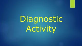 Diagnostic
Activity
 