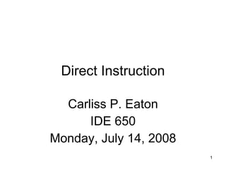 Direct Instruction Carliss P. Eaton IDE 650 Monday, July 14, 2008 
