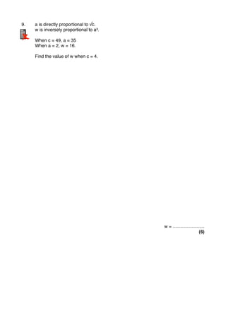 9." a is directly proportional to √c.
" w is inversely proportional to a³.
" When c = 49, a = 35
" When a = 2, w = 16.
" Find the value of w when c = 4.
w = .........................
(6)
 