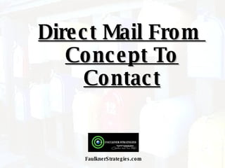 Direct Mail From  Concept To Contact FaulknerStrategies.com 