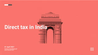 Direct tax in India
Coinmen Consultants LLP
www.coinmen.com
Coinmen Consultants LLP
www.coinmen.com

01 April 2021
 
