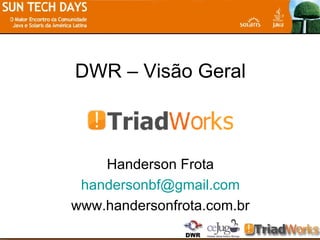 DWR – Visão Geral Handerson Frota [email_address] www.handersonfrota.com.br 
