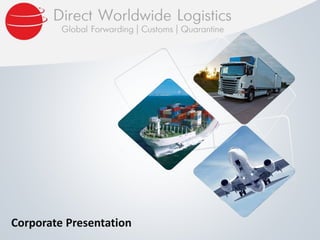 orporate Presentation Direct Logistics Group
2011
Corporate Presentation
 