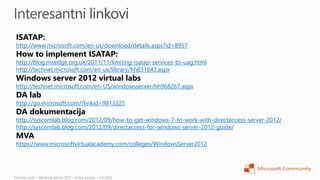 ISATAP:
http://www.microsoft.com/en-us/download/details.aspx?id=8957
How to implement ISATAP:
http://blog.msedge.org.uk/2011/11/limiting-isatap-services-to-uag.html
http://technet.microsoft.com/en-us/library/hh831643.aspx
Windows server 2012 virtual labs
http://technet.microsoft.com/en-US/windowsserver/hh968267.aspx
DA lab
http://go.microsoft.com/?linkid=9813225
DA dokumentacija
http://syscomlab.blog.com/2012/09/how-to-get-windows-7-to-work-with-directaccess-server-2012/
http://syscomlab.blog.com/2012/09/directaccess-for-windows-server-2012-guide/
MVA
https://www.microsoftvirtualacademy.com/colleges/WindowsServer2012
 