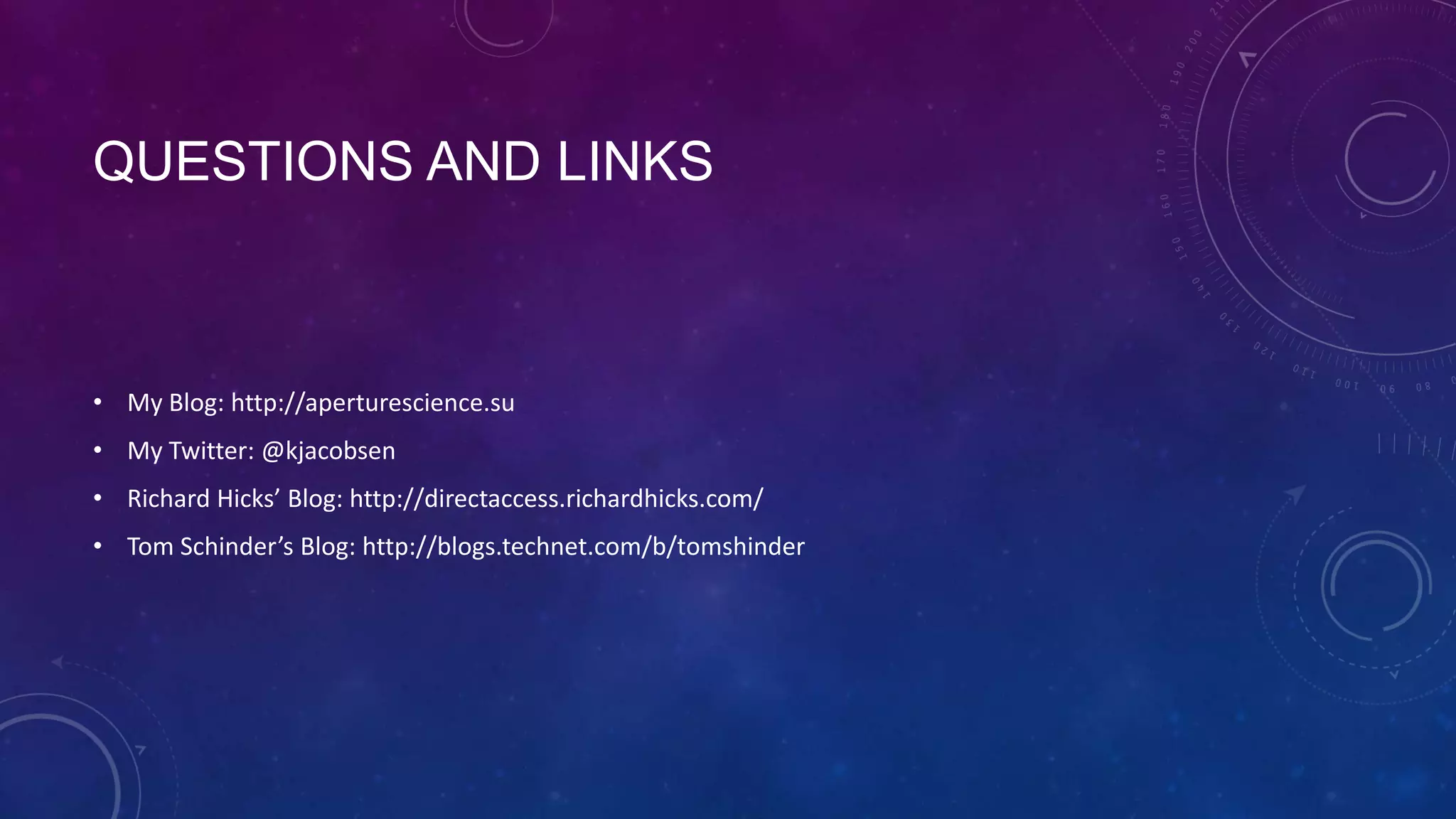 QUESTIONS AND LINKS
• My Blog: http://aperturescience.su
• My Twitter: @kjacobsen
• Richard Hicks’ Blog: http://directaccess.richardhicks.com/
• Tom Schinder’s Blog: http://blogs.technet.com/b/tomshinder
 