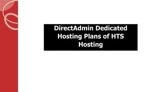 DirectAdmin Dedicated
Hosting Plans of HTS
Hosting
 