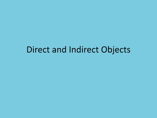 Direct and Indirect Objects
 