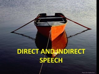 DIRECT AND INDIRECT
SPEECH
 